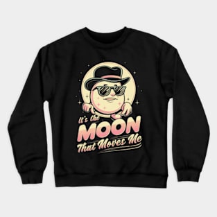 its the moon that moves me Crewneck Sweatshirt